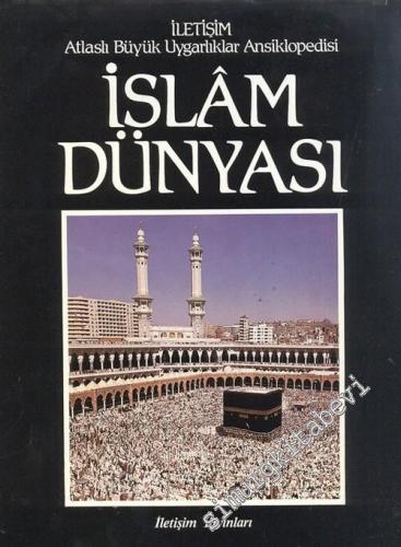 Atlaslı Büyük Uygarlıklar Ansiklopedisi 1: İslam Dünyası: 1500'den Bu 