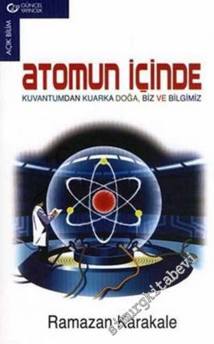 Atomun İçinde: Kuvantumdan Kuvarka Doğa, Biz ve Bilgimiz