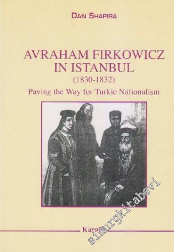 Avraham Firkowicz in Istanbul (1830-1832) Paving the Way for Turkic Na