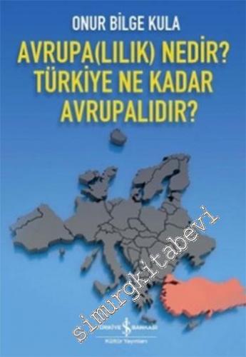 Avrupa(lılık) Nedir? Türkiye Ne Kadar Avrupalıdır ?