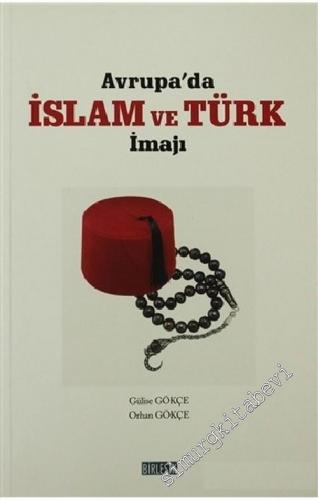 Avrupa'da İslâm ve Türk İmajı : Eski Korkular - Yeni Kabuslar ve Model