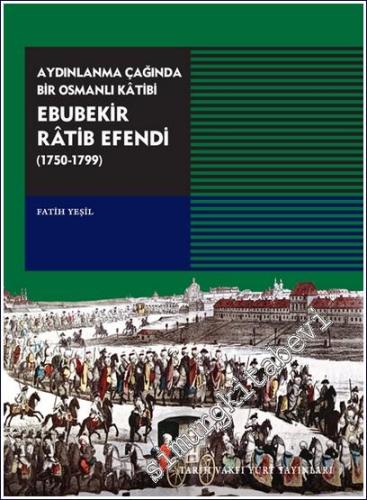 Aydınlanma Çağında Bir Osmanlı Katibi Ebubekir Ratib Efendi 1750 - 179