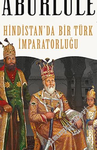Babürlüler : Hindistan'da Bir Türk İmparatorluğu
