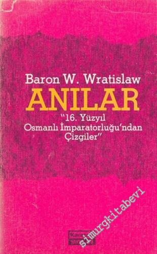 Baron Wratislaw'ın Anıları: 16. Yüzyıl Osmanlı İmparatorluğu'ndan Çizg