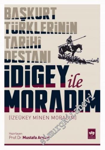 Başkurt Türklerinin Tarihi Destanı: İdigey ile Moradım = İzeükey Minen