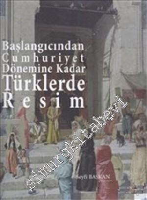 Başlangıcından Cumhuriyet Dönemine Kadar Türklerde Resim CİLTLİ