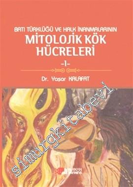 Batı Türklüğü ve Halk İnanmalarının Mitolojik Kök Hücreleri - 1