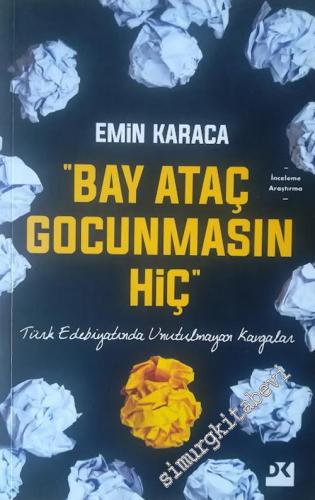 Bay Ataç Gocunmasın Hiç : Türk Edebiyatında Unutulmayan Kavgalar