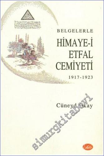Belgelerle Himaye-i Etfal Cemiyeti 1917-1923