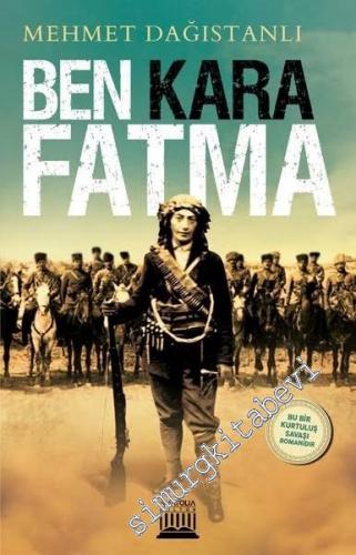 Ben Kara Fatma - Bir Kurtuluş Savaşı Romanıdır