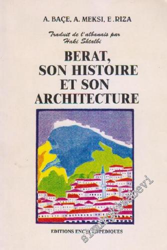 Berat, Son Histoire Et Son Architecture: Traudit de I'albanais Par Hak