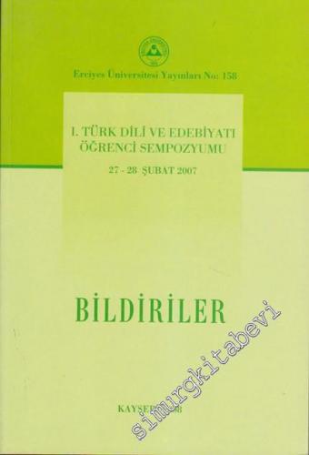 Bildiriler: 1. Türk Dili ve Edebiyatı Öğrenci Sempozyumu 27 - 28 Şubat