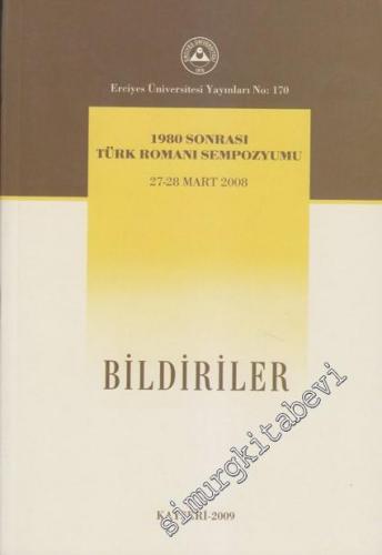 Bildiriler: 1980 Sonrası Türk Romanı Sempozyumu 27 - 28 Mart 2008