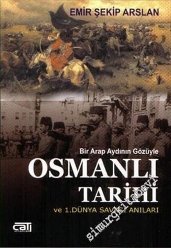 Bir Arap Aydının Gözüyle Osmanlı: Tarihi ve 1. Dünya Savaşı Anıları