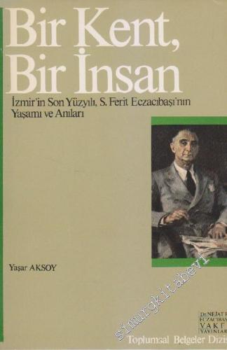 Bir Kent Bir İnsan: İzmir'in Son Yüzyılı, S. Ferit Eczacıbaşı'nın Yaşa