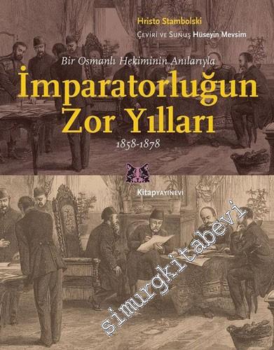 Bir Osmanlı Hekiminin Anılarıyla İmparatorlüğun Zor Yılları 1858 - 187