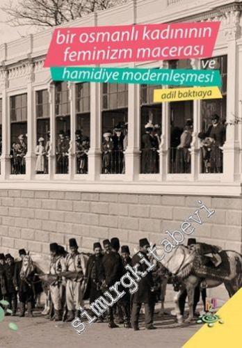 Bir Osmanlı Kadınının Feminizm Macerası ve Hamidiye Modernleşmesi