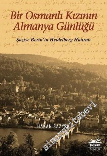 Bir Osmanlı Kızının Almanya Günlüğü - Şaziye Berin'in Heidelberg Hatır