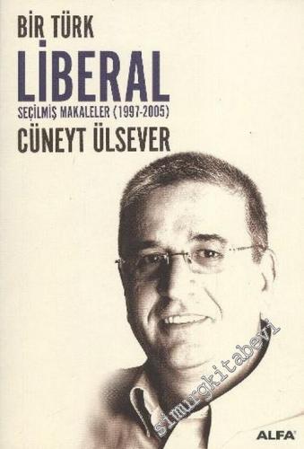 Bir Türk Liberal ( Seçilmiş Makaleler 1997 - 2005 )