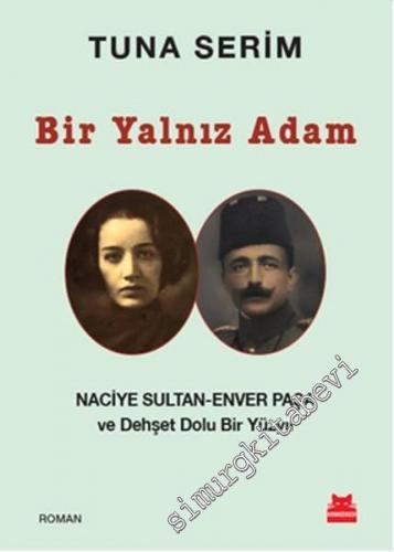 Bir Yalnız Adam: Naciye Sultan, Enver Paşa ve Dehşet Dolu Bir Yüzyıl