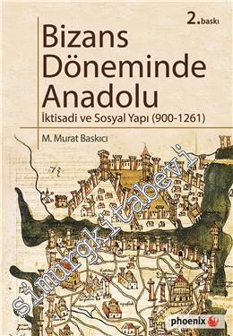 Bizans Döneminde Anadolu: İktisadi ve Sosyal Yapı 900 - 1261