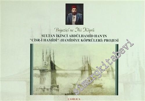 Boğaziçi'ne İki Köprü: Sultan İkinci Abdülhamid Han'ın “Cisr - i Hamid