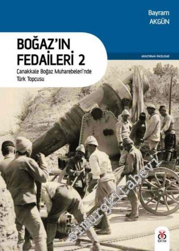 Boğaz'ın Fedaileri 2: Çanakkale Boğaz Muharebeleri'nde Türk Topçusu
