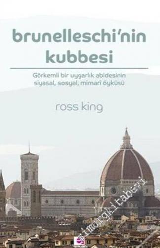 Brunelleschi'nin Kubbesi : Görkemli Bir Uygarlık Abidesinin Siyasal So