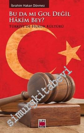 Bu da mı Gol Değil Hakim Bey ? Türkiye'de Hukuk Kültürü