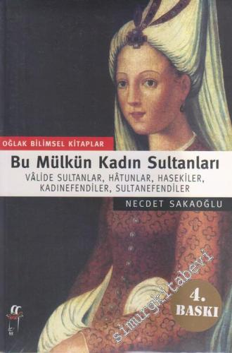 Bu Mülkün Kadın Sultanları: Vâlide Sultanlar, Hâtunlar, Hasekiler, Kad