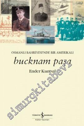 Bucknam Paşa: Osmanlı Bahriyesi'nde Bir Amerikalı