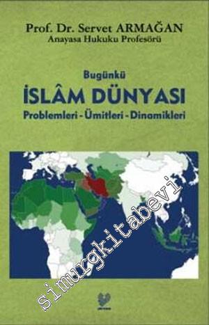 Bugünkü İslam Dünyası: Problemleri - Ümitleri - Dinamikleri