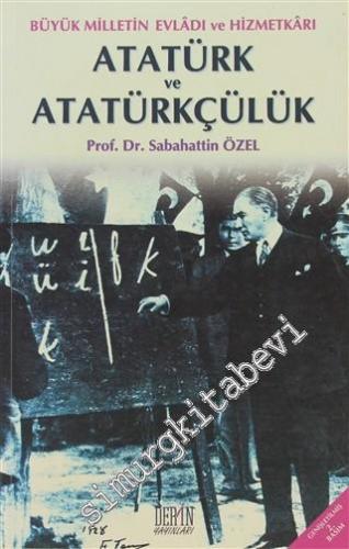 Büyük Milletin Evladı ve Hizmetkarı Atatürk ve Atatürkçülük