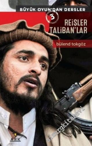 Büyük Oyundan Dersler 3: Reisler, Taliban'lar