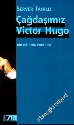 Çağdaşımız Victor Hugo: Bir Dahinin Portresi