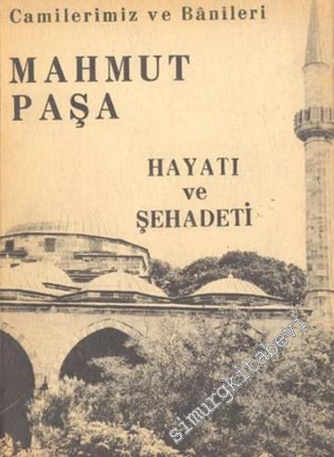Camilerimiz ve Banileri Mahmut Paşa: Hayatı ve Şehadeti
