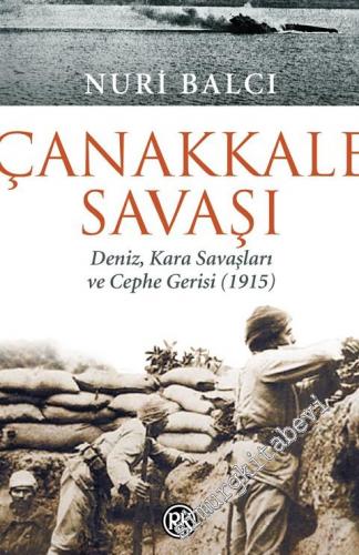 Çanakkale Savaşı: Deniz, Kara Savaşları ve Cephe Gerisi 1915