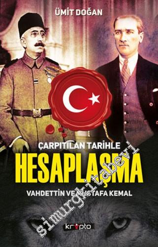 Çarpıtılan Tarihle Hesaplaşma: Vahdettin ve Mustafa Kemal