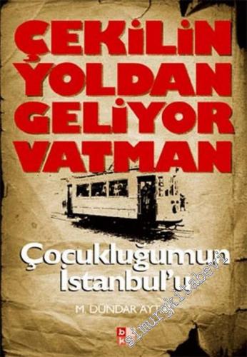 Çekilin Yoldan Geliyor Vatman: Çocukluğum'un İstanbul'u