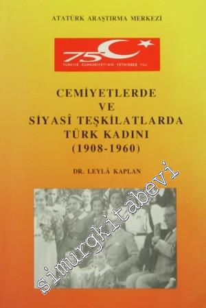 Cemiyetlerde ve Siyasi Teşkilatlarda Türk Kadını 1908 - 1960
