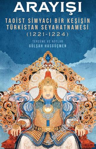 Cengiz Han'ın Ölümsüzlük Arayışı : Taoist Simyacı Bir Keşişin Türkista