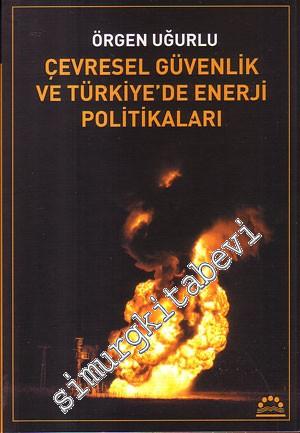 Çevresel Güvenlik ve Türkiye'de Enerji Politikaları