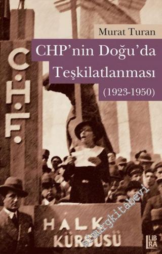 CHP'nin Doğuda Teşkilatlanması 1923 - 1950