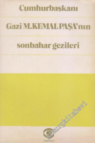 Cumhurbaşkanı Gazi M. Kemal Paşa'nın Sonbahar Gezileri