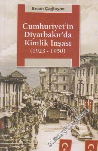Cumhuriyet'in Diyarbakır'da Kimlik İnşası 1923 - 1950