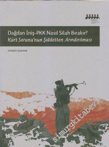 Dağdan İniş PKK Nasıl Silah Bırakır ?