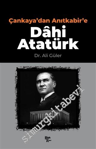 Dahi Atatürk - Çankaya'dan Anıtkabir'e