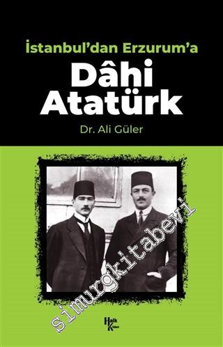 Dahi Atatürk - İstanbul'dan Erzurum'a