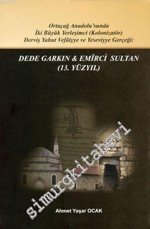 Dede Garkın - Emirci Sultan (13. Yüzyıl) : Ortaçağ Anadolusunda İki Bü