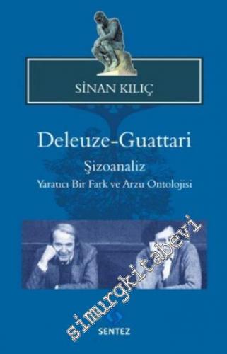 Deleuze Guattari Şizoanaliz: Yaratıcı Bir Fark ve Arzu Ontolojisi